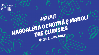 Jazzbit: Magdaléna Ochotná & Manoli (CZ) a The Clumsies (CZ)